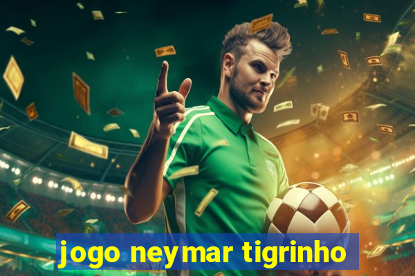 jogo neymar tigrinho